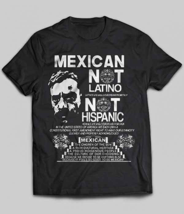 mexican not latino not hispanic shirt