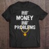 mo money mo problems tshirt