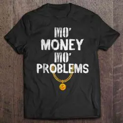 mo money mo problems tshirt