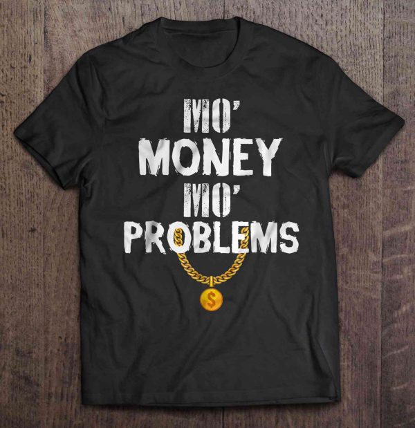 mo money mo problems tshirt