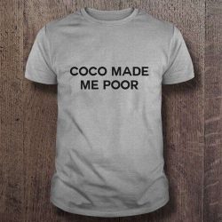 coco made me poor shirt