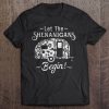 let the shenanigans begin t shirt