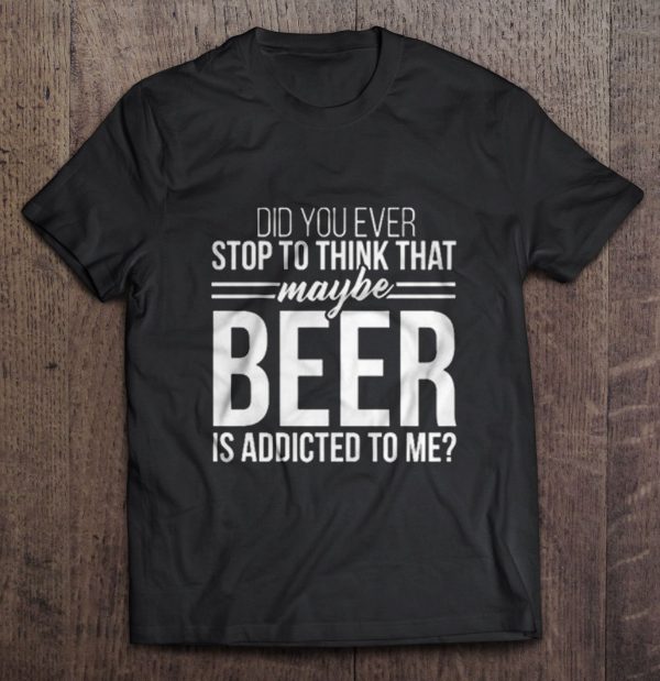 the beer is addicted to me