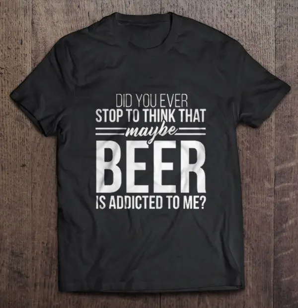 the beer is addicted to me