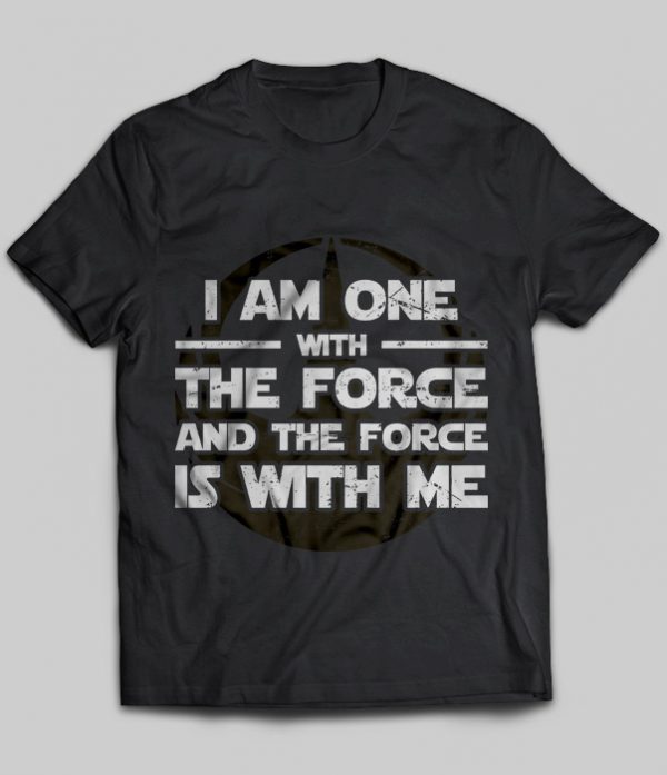 i am one with the force the force is with me shirt