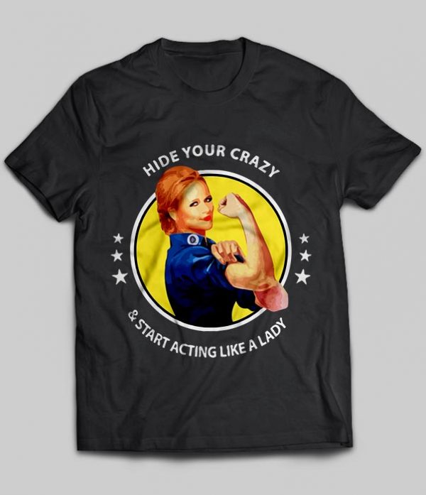 hide your crazy and start acting like a lady shirt