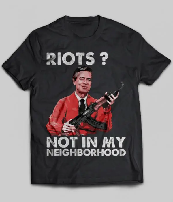 riots not in my neighborhood shirt