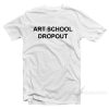 art school drop out shirt