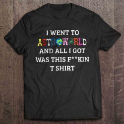 i went to astroworld and all i got was this t shirt