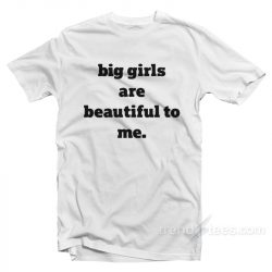 pretty for a big girl shirts