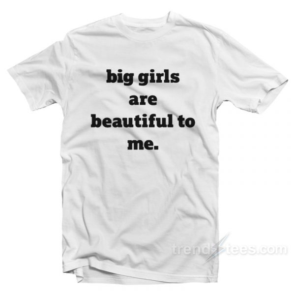 pretty for a big girl shirts