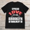spread love it's the brooklyn way shirt