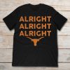 alright alright alright longhorn shirt