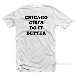 chicago girls do it better shirt