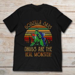 godzilla says drugs are the real monster shirt