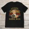go home and get your shine box t shirt