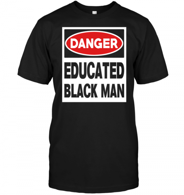 warning educated black man t shirt