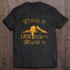 sky above me earth below me fire within me shirt