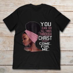 you can do all things through christ except come for me shirt