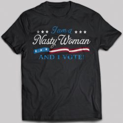 i am a nasty woman t shirt