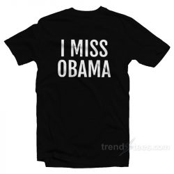 i miss obama already shirt