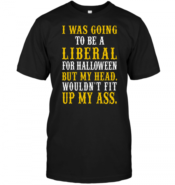 i was going to be a liberal for halloween t shirt