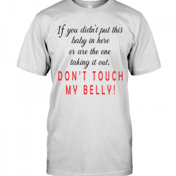 dont touch my belly shirt