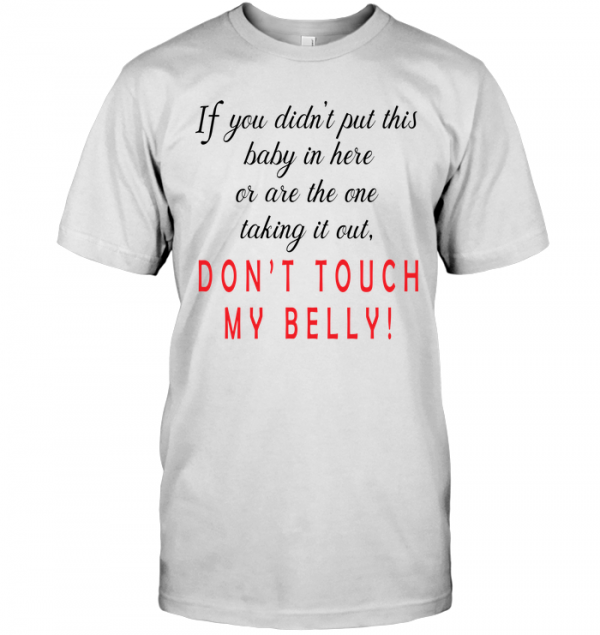 dont touch my belly shirt