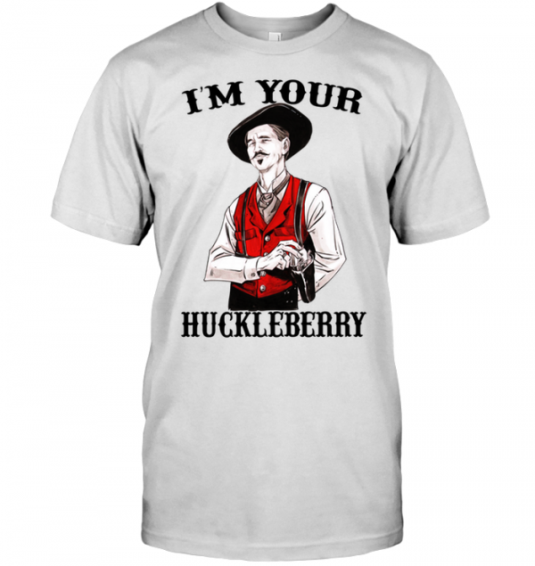 i ll be your huckleberry shirt