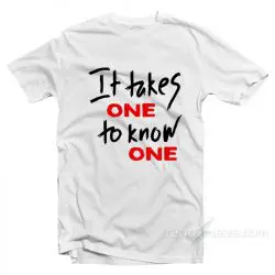takes one to know one bitch shirt