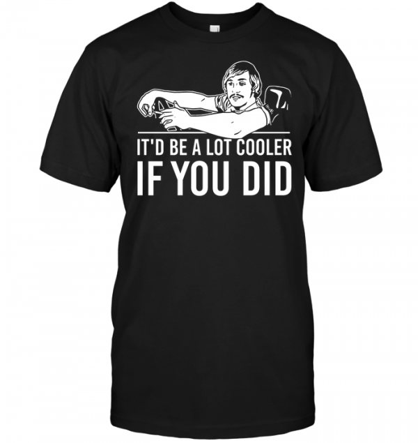 be alot cooler if you did shirt