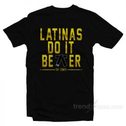 latinas do it better shirts