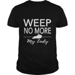 weep no more my lady shirt