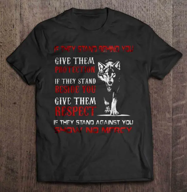 if they stand behind you give them protection if they stand beside you give them respect