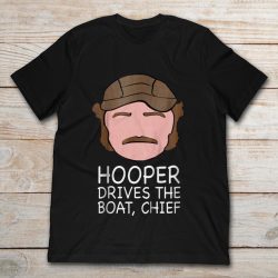 hooper drives the boat chief shirt