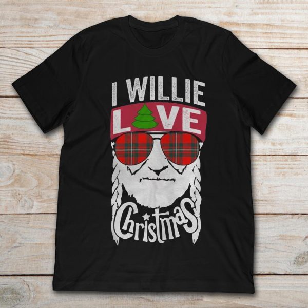 i willie love you shirt