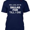 win lose or tie cowboys fan till i die shirt
