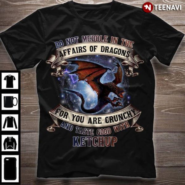 do not meddle in the affairs of dragons t shirt