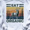 eat organic deer hunting shirt