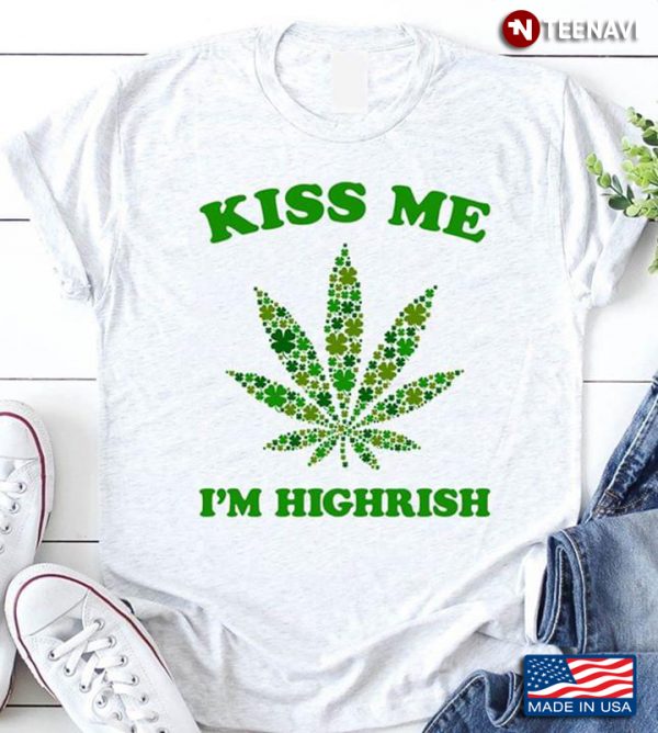kiss me i'm highrish