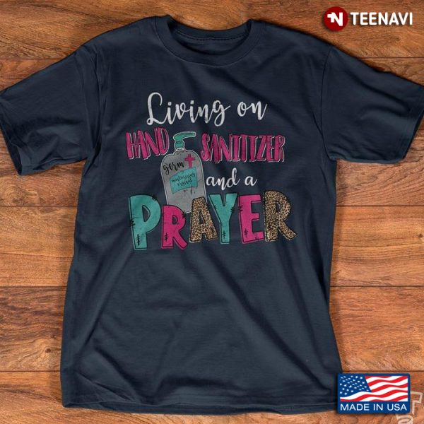 living on hand sanitizer and a prayer shirt