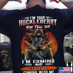 you tell em i'm coming and hell's coming with me shirt