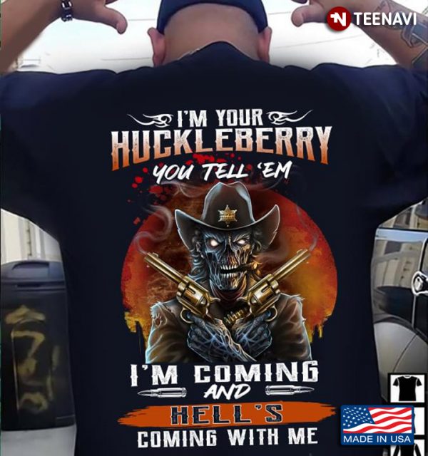 you tell em i'm coming and hell's coming with me shirt
