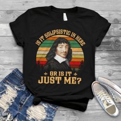 is it solipsistic in here t shirt