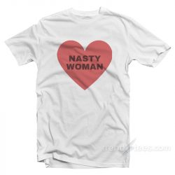 i am a nasty woman t shirt