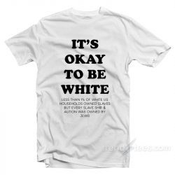 it's ok to be white t shirt