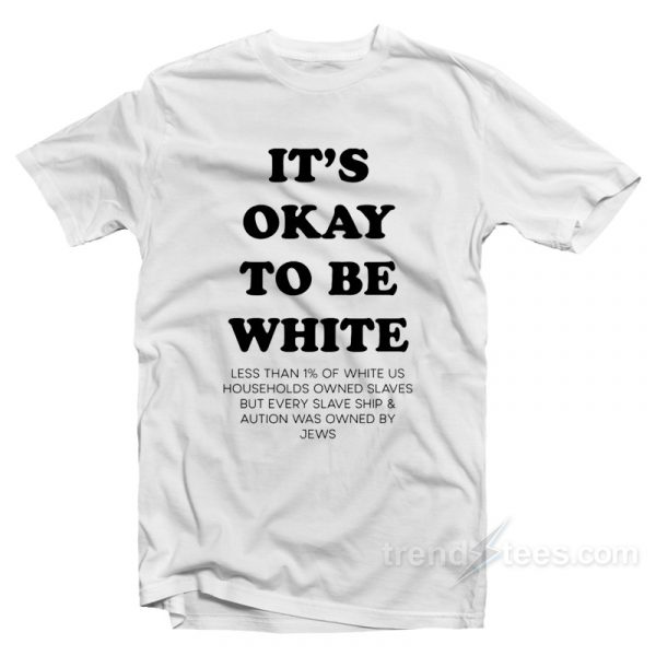 it's ok to be white t shirt