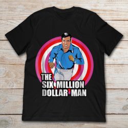 6 million dollar man t shirt
