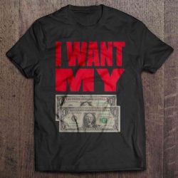 i want my 2 dollars t shirt