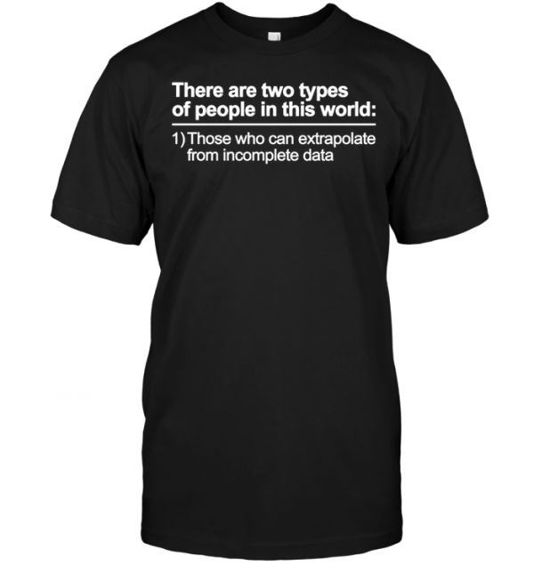 those who can extrapolate from incomplete data t shirt